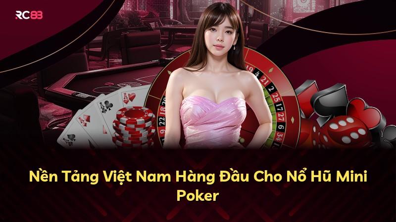 Nền Tảng Việt Nam Hàng Đầu Cho Nổ Hũ Mini Poker