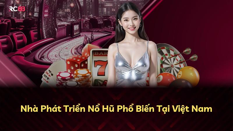 Nhà Phát Triển Nổ Hũ Phổ Biến Tại Việt Nam
