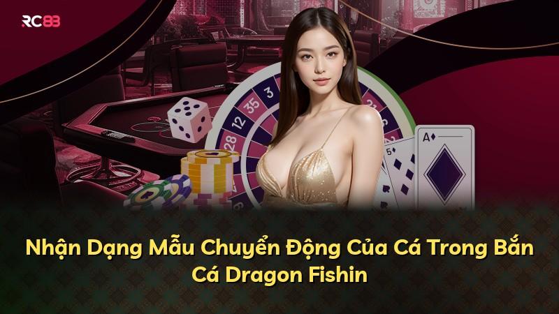 Nhận Dạng Mẫu Chuyển Động Của Cá Trong Bắn Cá Dragon Fishin