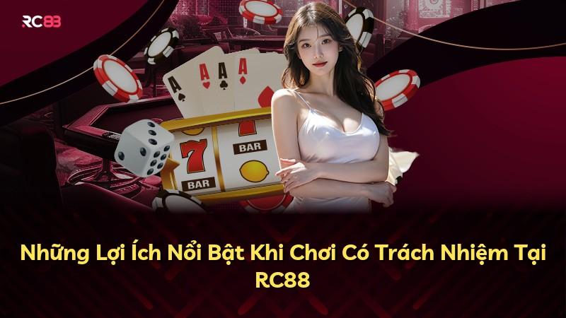 Những Lợi Ích Nổi Bật Khi Chơi Có Trách Nhiệm Tại RC88