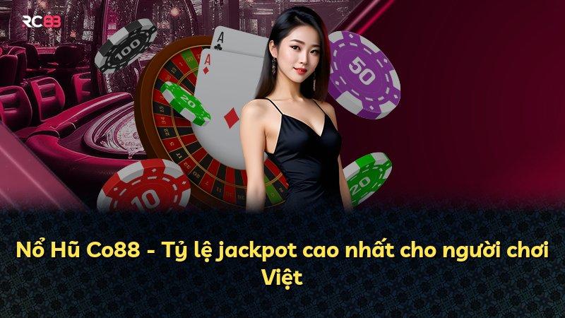 Nổ Hũ Co88 - Tỷ lệ jackpot cao nhất cho người chơi Việt