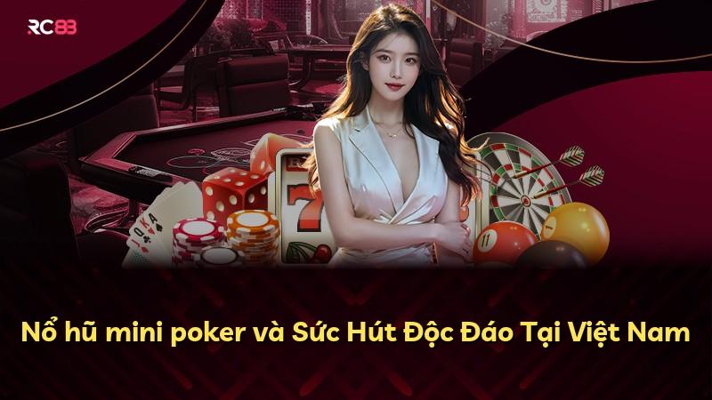 Nổ hũ mini poker và Sức Hút Độc Đáo Tại Việt Nam