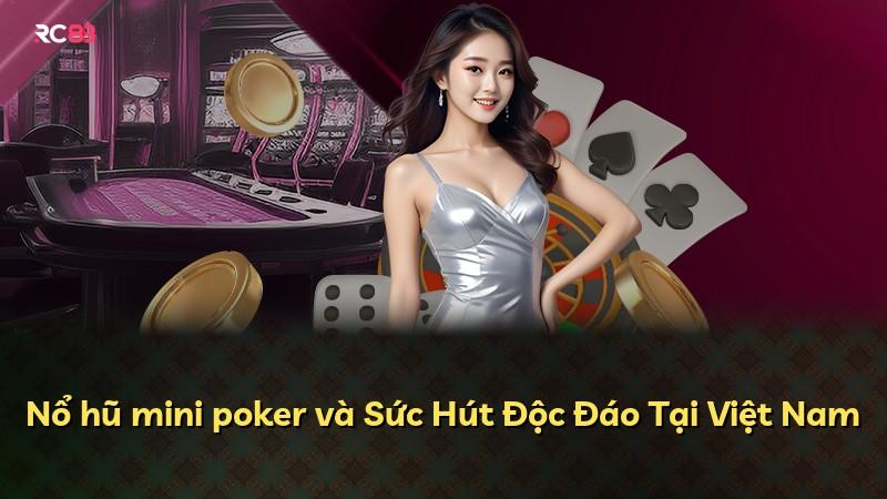 Nổ hũ mini poker và Sức Hút Độc Đáo Tại Việt Nam