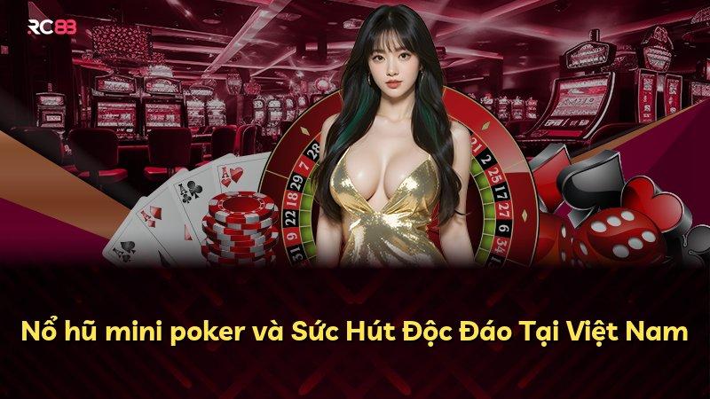 Nổ hũ mini poker và Sức Hút Độc Đáo Tại Việt Nam