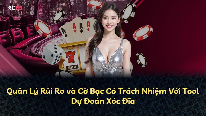 Quản Lý Rủi Ro và Cờ Bạc Có Trách Nhiệm Với Tool Dự Đoán Xóc Đĩa