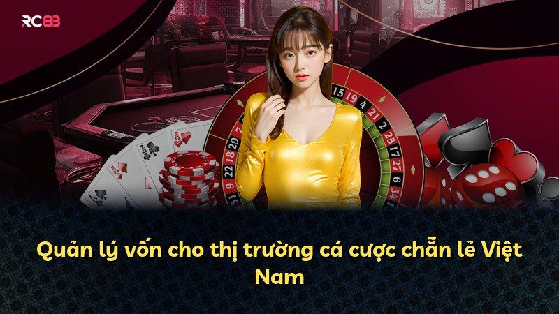 Quản lý vốn cho thị trường cá cược chẵn lẻ Việt Nam