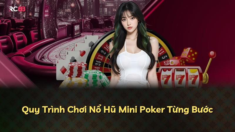 Quy Trình Chơi Nổ Hũ Mini Poker Từng Bước