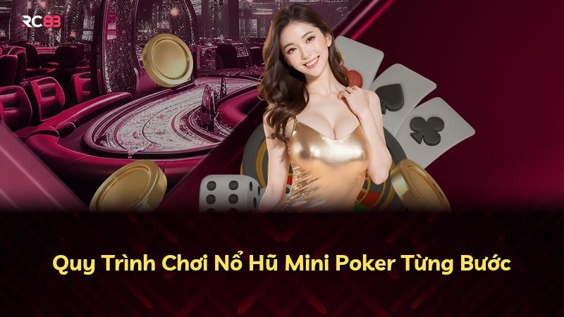 Quy Trình Chơi Nổ Hũ Mini Poker Từng Bước