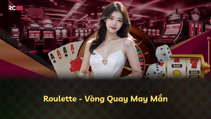 Roulette - Vòng Quay May Mắn