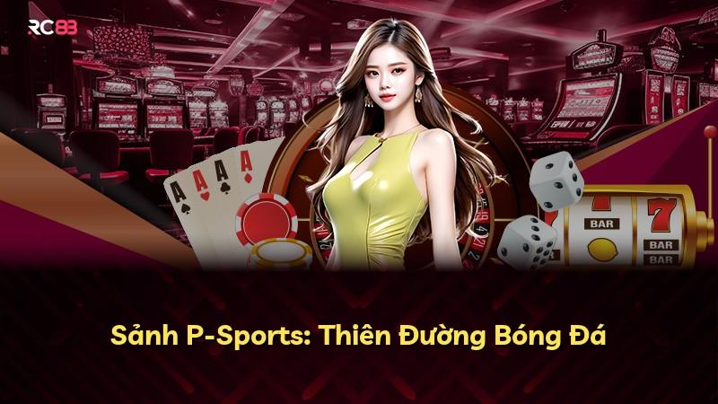 Sảnh P-Sports: Thiên Đường Bóng Đá