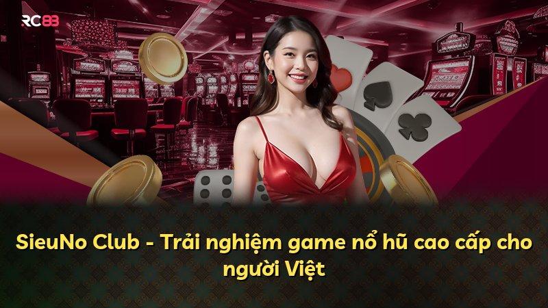 SieuNo Club - Trải nghiệm game nổ hũ cao cấp cho người Việt