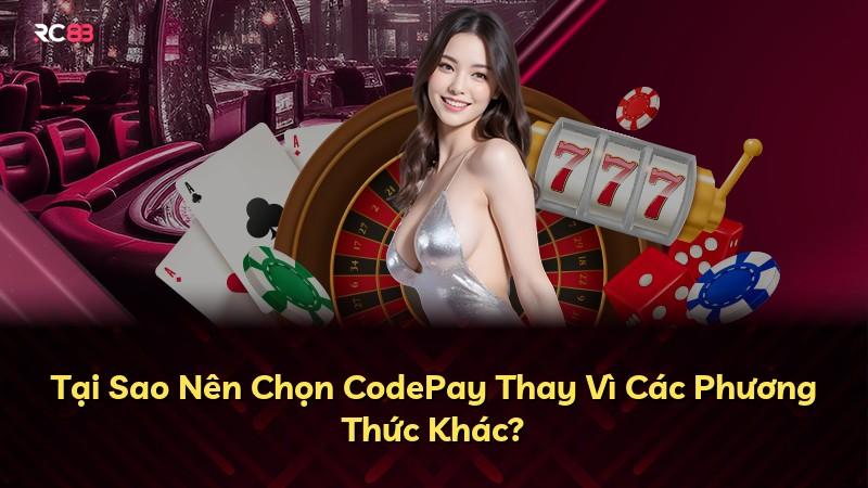 Tại Sao Nên Chọn CodePay Thay Vì Các Phương Thức Khác?