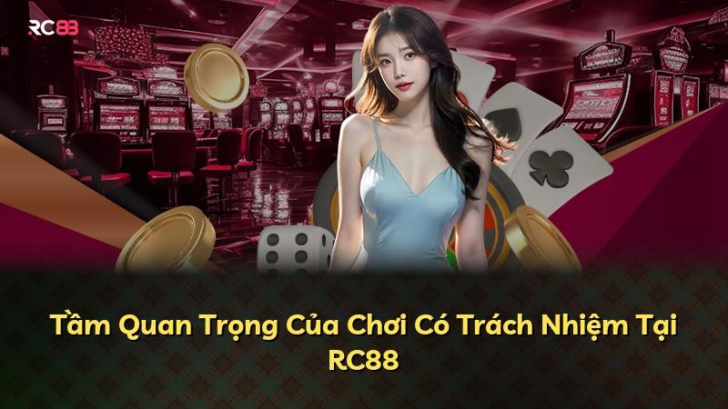 Tầm Quan Trọng Của Chơi Có Trách Nhiệm Tại RC88