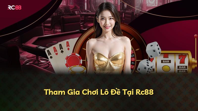 Tham Gia Chơi Lô Đề Tại Rc88