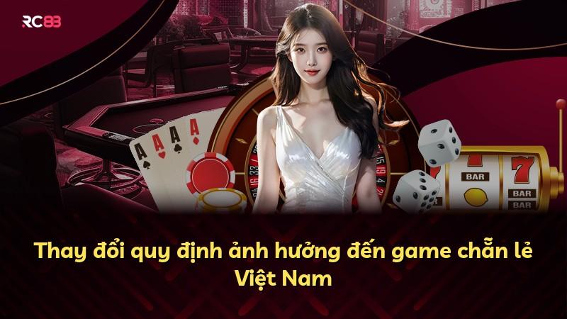 Thay đổi quy định ảnh hưởng đến game chẵn lẻ Việt Nam