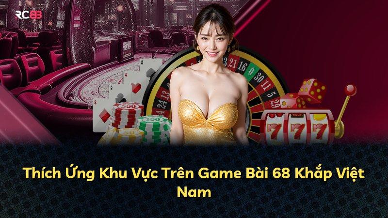 Thích Ứng Khu Vực Trên Game Bài 68 Khắp Việt Nam