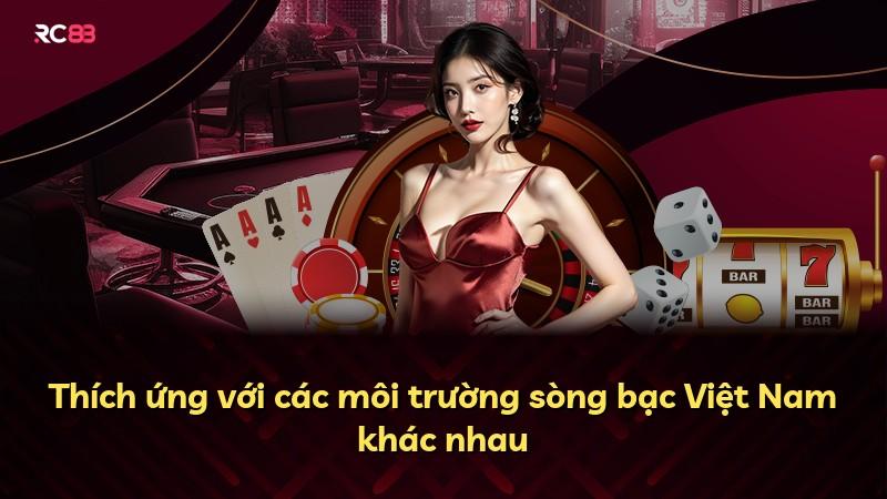 Thích ứng với các môi trường sòng bạc Việt Nam khác nhau