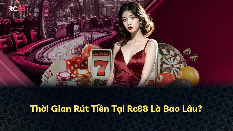 Thời Gian Rút Tiền Tại Rc88 Là Bao Lâu?