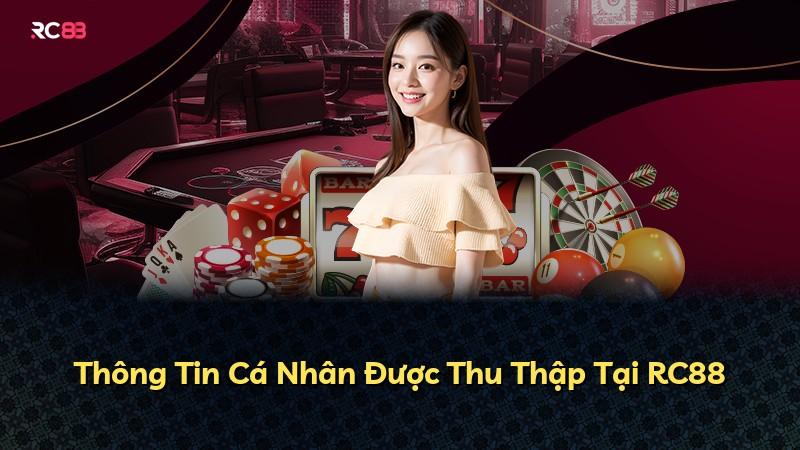 Thông Tin Cá Nhân Được Thu Thập Tại RC88
