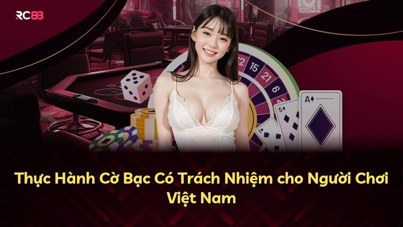 Thực Hành Cờ Bạc Có Trách Nhiệm cho Người Chơi Việt Nam