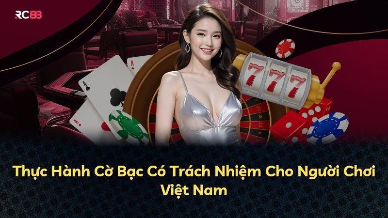 Thực Hành Cờ Bạc Có Trách Nhiệm Cho Người Chơi Việt Nam