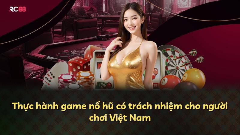 Thực hành game nổ hũ có trách nhiệm cho người chơi Việt Nam