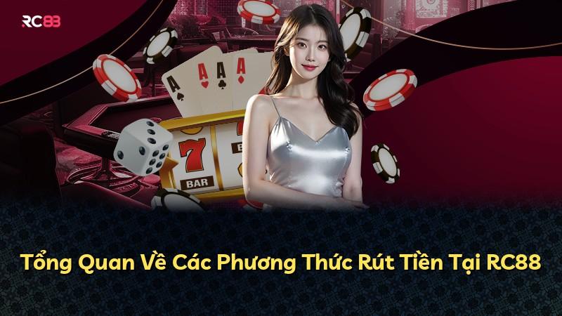 Tổng Quan Về Các Phương Thức Rút Tiền Tại RC88