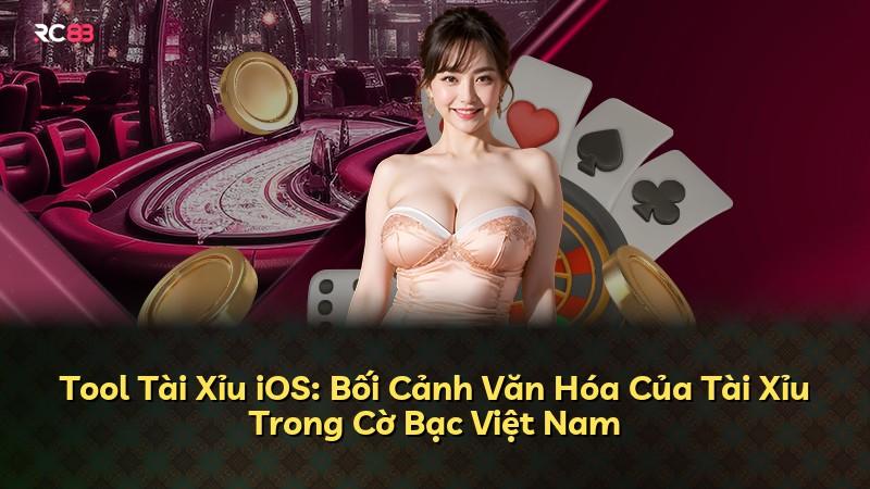 Tool Tài Xỉu iOS: Bối Cảnh Văn Hóa Của Tài Xỉu Trong Cờ Bạc Việt Nam