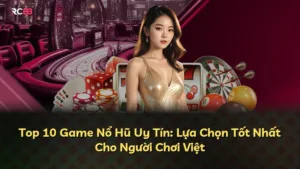 Top 10 Game Nổ Hũ Uy Tín: Lựa Chọn Tốt Nhất Cho Người Chơi Việt