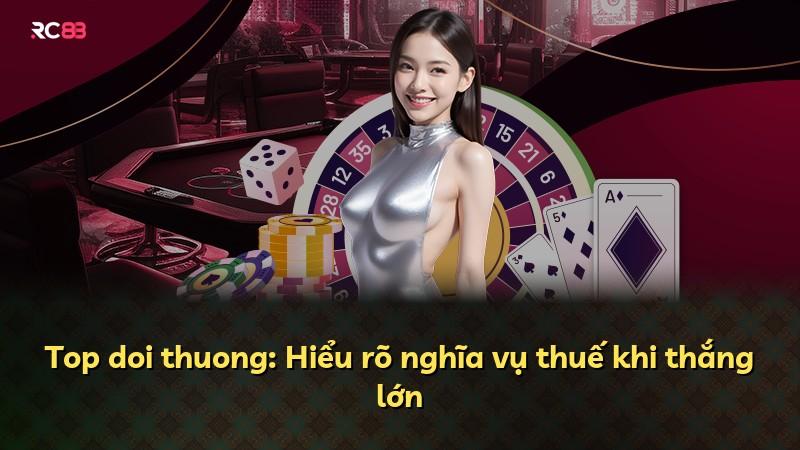 Top doi thuong: Hiểu rõ nghĩa vụ thuế khi thắng lớn