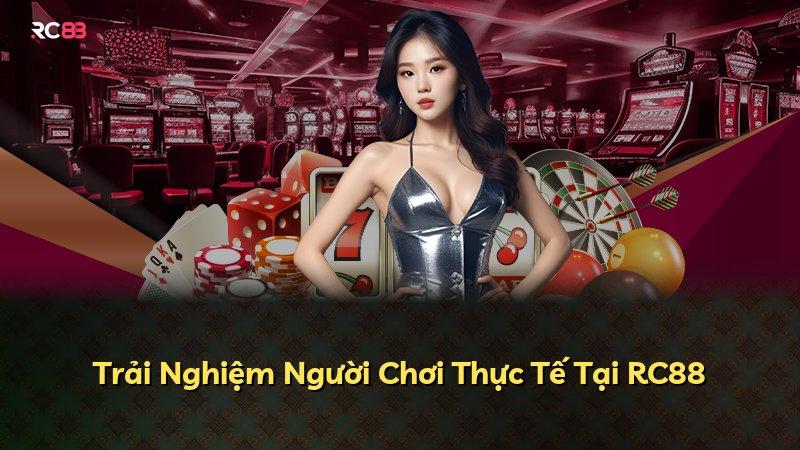 Trải Nghiệm Người Chơi Thực Tế Tại RC88