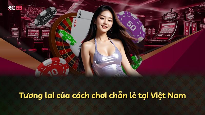 Tương lai của cách chơi chẵn lẻ tại Việt Nam