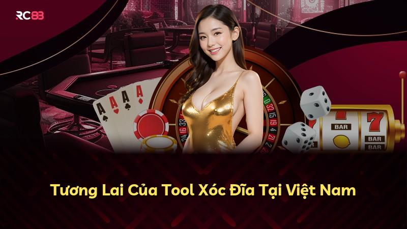 Tương Lai Của Tool Xóc Đĩa Tại Việt Nam