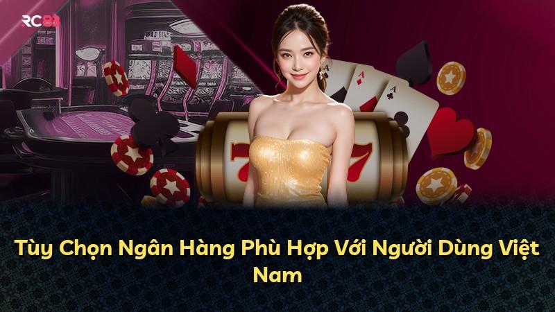 Tùy Chọn Ngân Hàng Phù Hợp Với Người Dùng Việt Nam