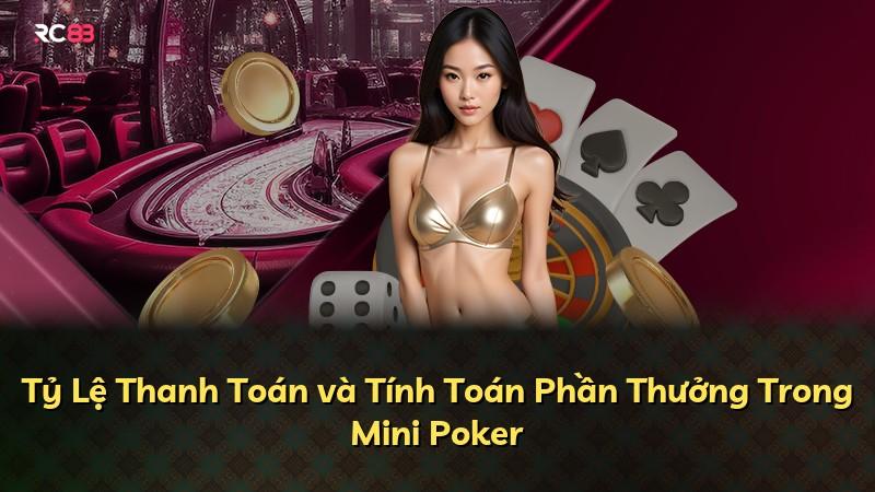 Tỷ Lệ Thanh Toán và Tính Toán Phần Thưởng Trong Mini Poker