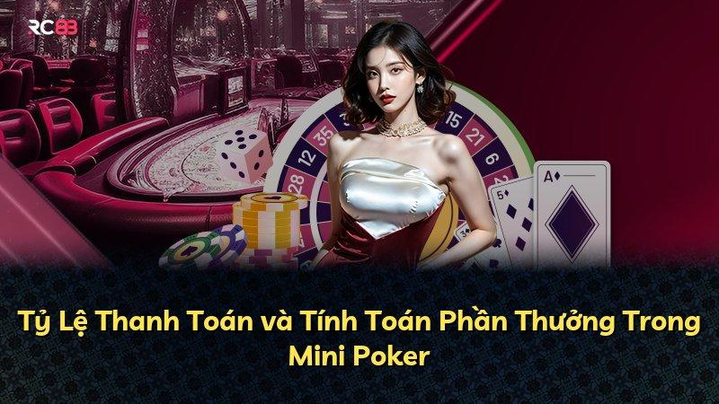 Tỷ Lệ Thanh Toán và Tính Toán Phần Thưởng Trong Mini Poker
