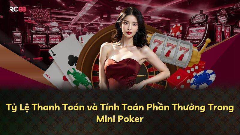 Tỷ Lệ Thanh Toán và Tính Toán Phần Thưởng Trong Mini Poker