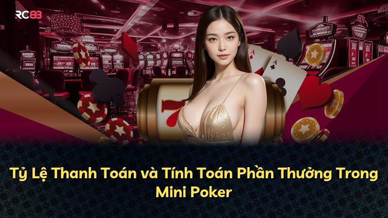 Tỷ Lệ Thanh Toán và Tính Toán Phần Thưởng Trong Mini Poker