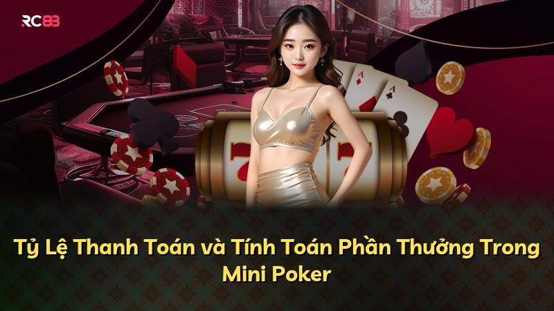 Tỷ Lệ Thanh Toán và Tính Toán Phần Thưởng Trong Mini Poker
