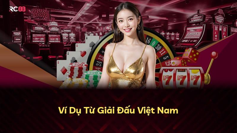 Ví Dụ Từ Giải Đấu Việt Nam