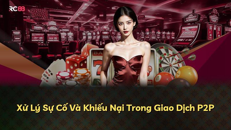 Xử Lý Sự Cố Và Khiếu Nại Trong Giao Dịch P2P