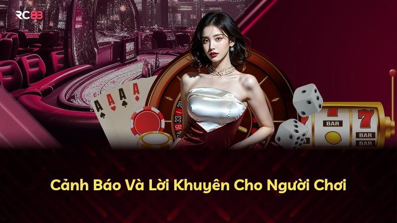 Cảnh Báo Và Lời Khuyên Cho Người Chơi