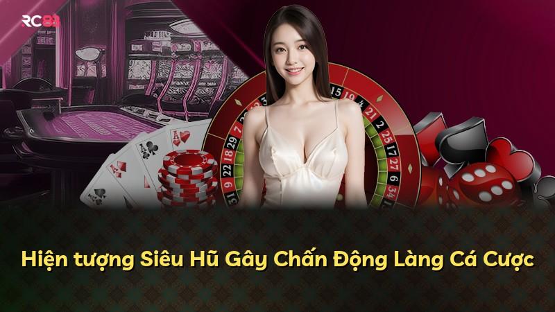 Hiện tượng Siêu Hũ Gây Chấn Động Làng Cá Cược