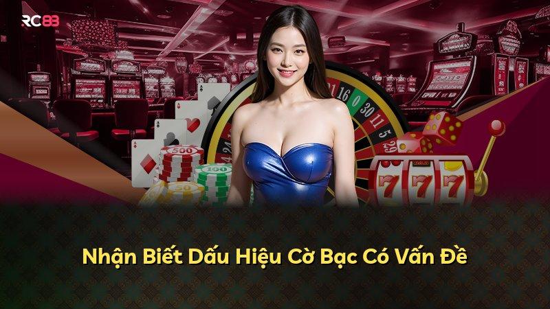 Nhận Biết Dấu Hiệu Cờ Bạc Có Vấn Đề