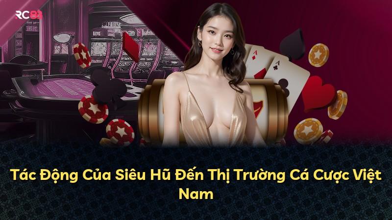 Tác Động Của Siêu Hũ Đến Thị Trường Cá Cược Việt Nam